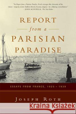 Report from a Parisian Paradise: Essays from France, 1925-1939 Joseph Roth Michael Hofmann Katharina Ochse 9780393327168 W. W. Norton & Company