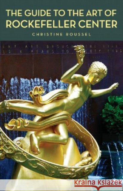 The Guide to the Art of Rockefeller Center Christine Roussel Dianne Roussel Christine Roussel 9780393328653 W. W. Norton & Company