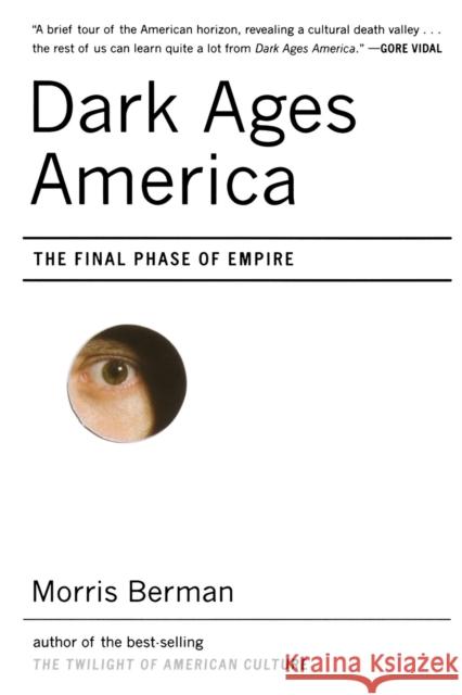 Dark Ages America: The Final Phase of Empire Morris Berman 9780393329773 W. W. Norton & Company