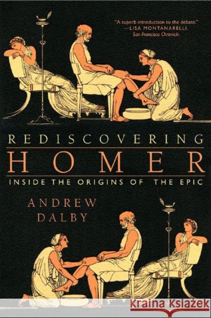 Rediscovering Homer: Inside the Origins of the Epic Andrew Dalby 9780393330199