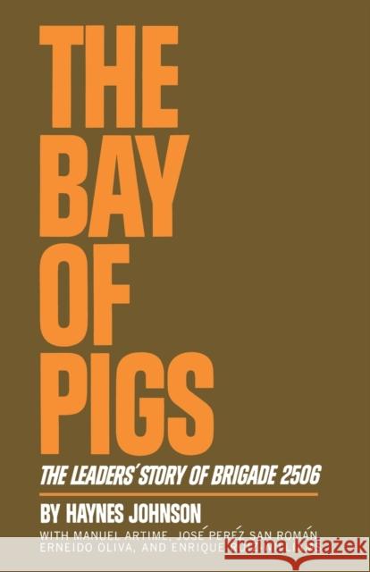 The Bay of Pigs: The Leaders' Story of Brigade 2506 Johnson, Haynes Bonner 9780393331202 W. W. Norton & Company