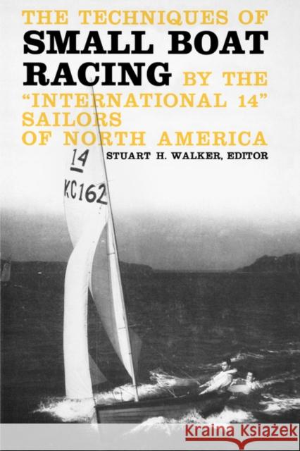 The Techniques of Small Boat Racing: By the International 14 Sailors of North America Walker, Stuart 9780393331851 W. W. Norton & Company