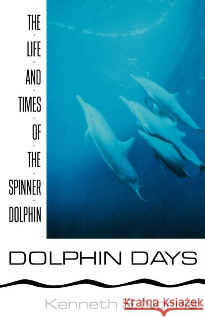 Dolphin Days: The Life and Times of the Spinner Dolphin Norris, Kenneth S. 9780393332377 W. W. Norton & Company