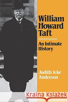 William Howard Taft: An Intimate History Judith Icke Anderson 9780393336313