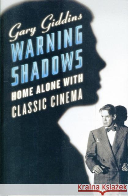 Warning Shadows: Home Alone with Classic Cinema Giddins, Gary 9780393337921 W. W. Norton & Company