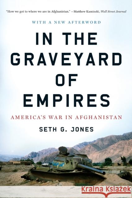 In the Graveyard of Empires: America's War in Afghanistan Jones, Seth G. 9780393338515 W. W. Norton & Company