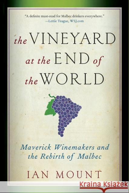 The Vineyard at the End of the World: Maverick Winemakers and the Rebirth of Malbec Mount, Ian 9780393344172 0