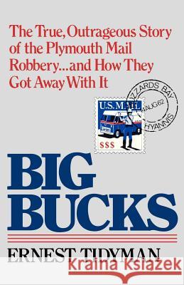 Big Bucks: The True, Outrageous Story of the Plymouth Mail Robbery . . . and How They Got Away With It Tidyman, Ernest 9780393347166 W. W. Norton & Company