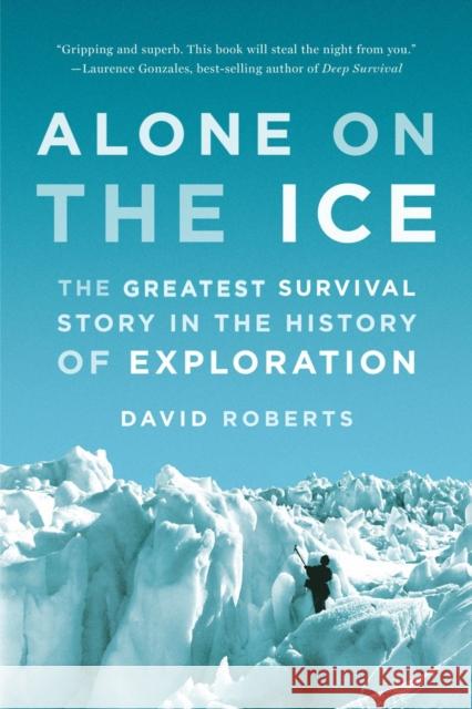 Alone on the Ice: The Greatest Survival Story in the History of Exploration Roberts, David 9780393347784
