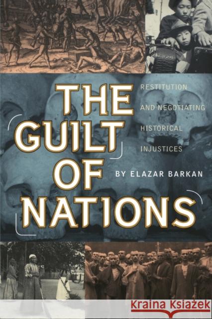 The Guilt of Nations: Restitution and Negotiating Historical Injustices Barkan, Elazar 9780393350357 W. W. Norton & Company