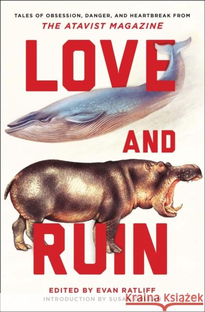 Love and Ruin: Tales of Obsession, Danger, and Heartbreak from the Atavist Magazine Ratliff, Evan 9780393352719