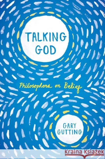 Talking God: Philosophers on Belief Gary Gutting 9780393352818