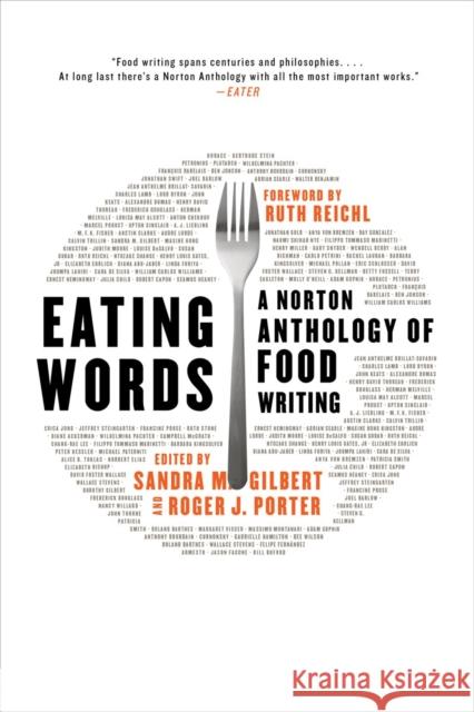 Eating Words: A Norton Anthology of Food Writing Sandra M. Gilbert Roger J. Porter Ruth Reichl 9780393353518