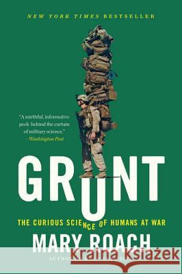 Grunt: The Curious Science of Humans at War Roach, Mary 9780393354379