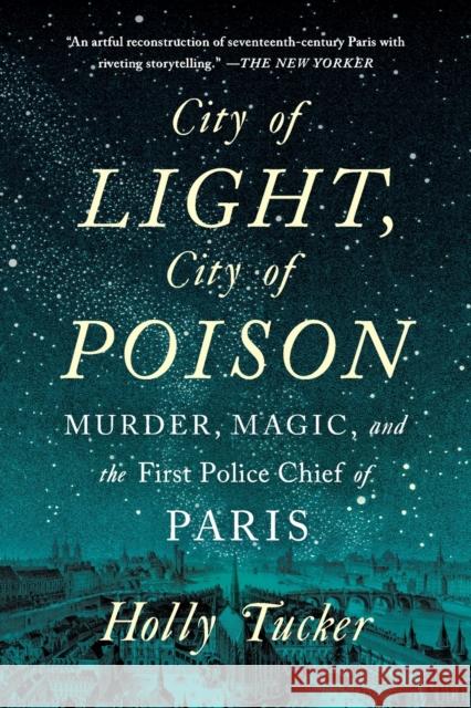 City of Light, City of Poison: Murder, Magic, and the First Police Chief of Paris Holly Tucker 9780393355437
