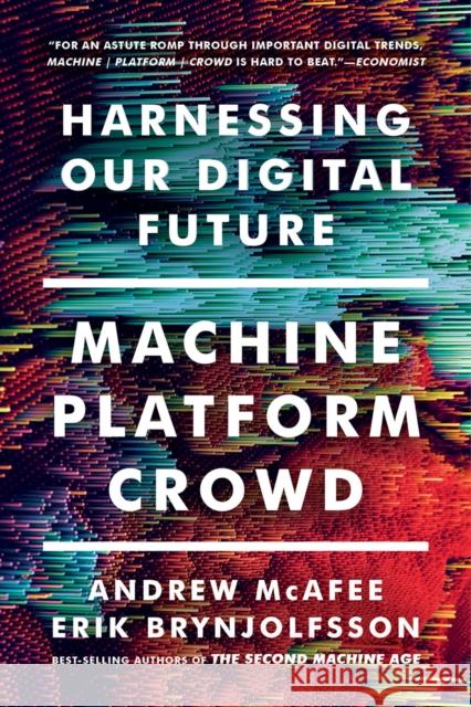Machine, Platform, Crowd: Harnessing Our Digital Future McAfee, Andrew 9780393356069 W. W. Norton & Company