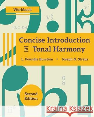 Concise Introduction to Tonal Harmony Workbook L. Poundie Burstein (The Graduate Center Joseph N. Straus (The Graduate Center, C  9780393417036