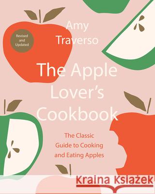 The Apple Lover's Cookbook: Revised and Updated Traverso, Amy 9780393540703