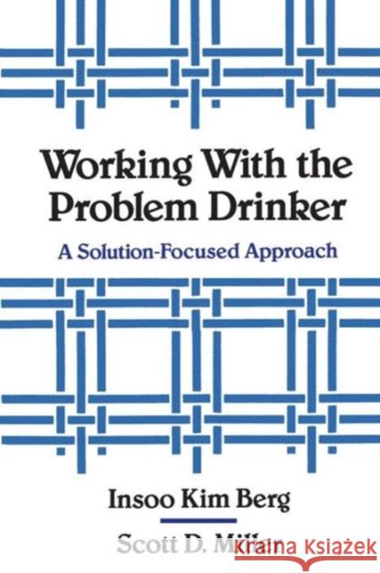 Working with the Problem Drinker: A Solutionfocused Approach Berg, Insoo Kim 9780393701340 W. W. Norton & Company