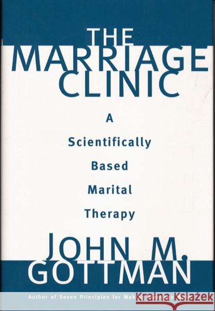The Marriage Clinic: A Scientifically Based Marital Therapy Gottman, John M. 9780393702828 W. W. Norton & Company