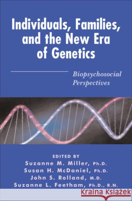 Individuals, Families, and the New Era of Genetics: Biopsychosocial Perspectives McDaniel, Susan H. 9780393703740 W. W. Norton & Company
