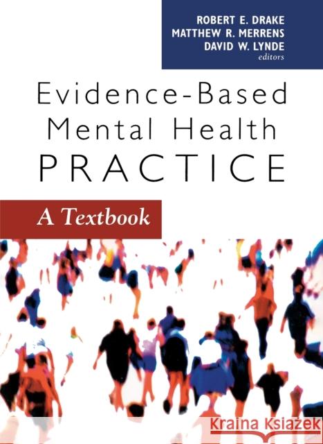 Evidence-Based Mental Health Practice: A Textbook Drake, Robert E. 9780393704433 W. W. Norton & Company