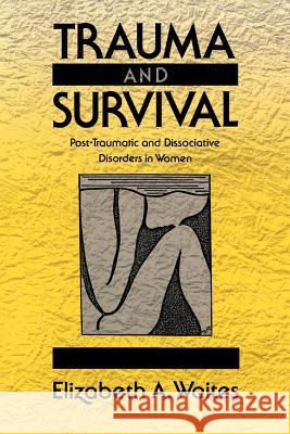 Trauma and Survival: Post-Traumatic and Dissociative Disorders in Women Elizabeth A. Waites 9780393705911 W. W. Norton & Company