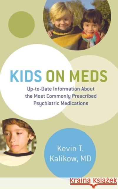 Kids on Meds: Up-To-Date Information about the Most Commonly Prescribed Psychiatric Medications Kevin Kalikow 9780393706376 W. W. Norton & Company