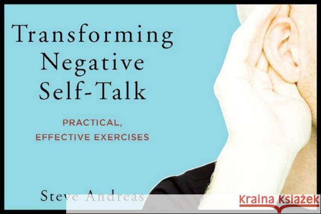 Transforming Negative Self-Talk: Practical, Effective Exercises Andreas, Steve 9780393707892 W. W. Norton & Company