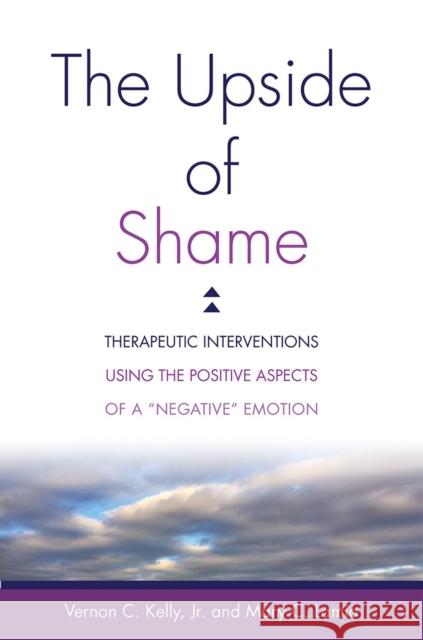 The Upside of Shame: Therapeutic Interventions Using the Positive Aspects of a Negative Emotion Kelly, Vernon C. 9780393711943 W. W. Norton & Company