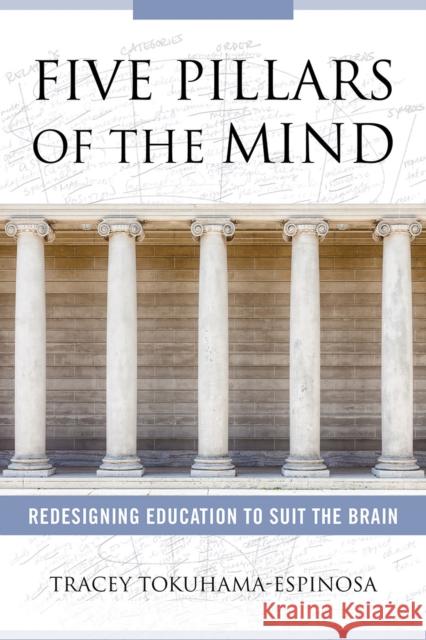 Five Pillars of the Mind: Redesigning Education to Suit the Brain Tracey Tokuhama-Espinosa 9780393713213 W. W. Norton & Company