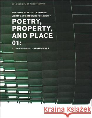 Poetry, Property, and Place, 01:: Stefan Behnisch / Gerald Hines Yale School of Architecture              Nina Rappaport Robert A. M. Stern 9780393732207 Yale School of Architecture