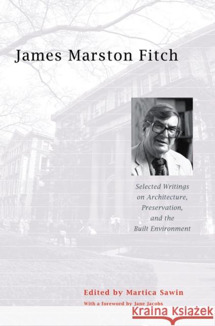 James Marston Fitch: Selected Writings on Architecture, Preservation, and the Built Environment Sawin, Martica 9780393732290 W. W. Norton & Company