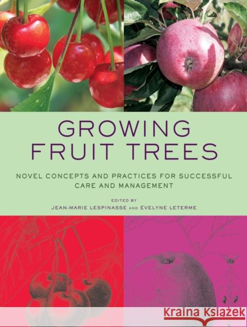 Growing Fruit Trees: Novel Concepts and Practices for Successful Care and Management Lespinasse, Jean-Marie 9780393732566 0