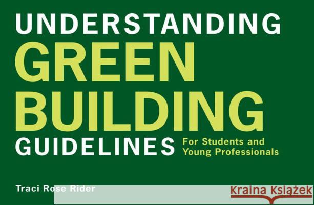 Understanding Green Building Guidelines: For Students and Young Professionals Traci Rose Rider 9780393732634 W. W. Norton & Company