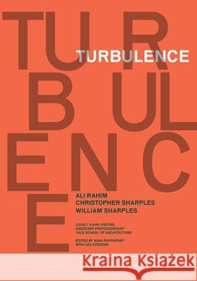 Turbulence: Ali Rahim, Christopher Sharples, William Sharples Yale School of Architecture              Nina Rappaport Leo Stevens 9780393733501 W. W. Norton & Company