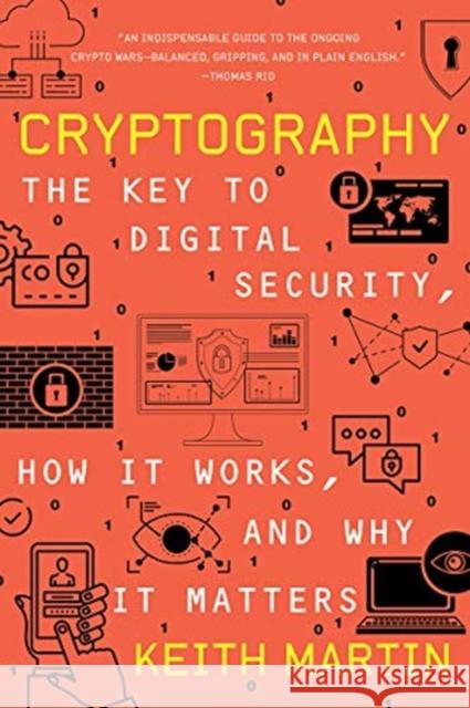 Cryptography: The Key to Digital Security, How It Works, and Why It Matters Keith Martin 9780393867459