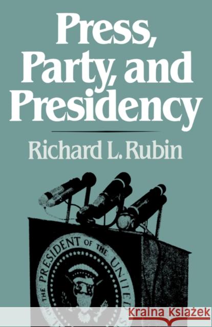 Press, Party, and Presidency Richard L. Rubin 9780393952063 W. W. Norton & Company