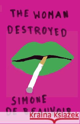 The Woman Destroyed De Beauvoir, Simone 9780394711034 Pantheon Books