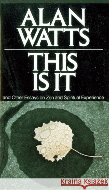 This Is It: And Other Essays on Zen and Spiritual Experience Alan W. Watts 9780394719047 Random House USA Inc