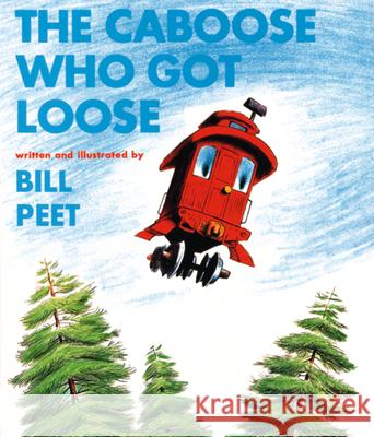 The Caboose Who Got Loose Bill Peet 9780395287156 Houghton Mifflin Company