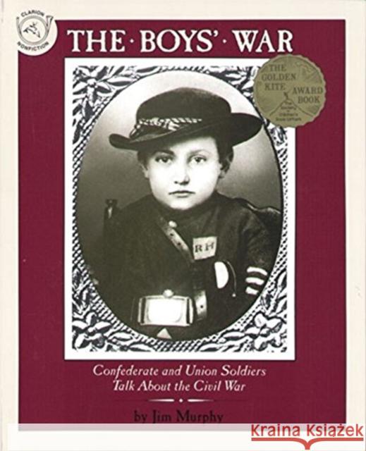 The Boys' War: Confederate and Union Soldiers Talk about the Civil War Jim Murphy 9780395664124 Clarion Books