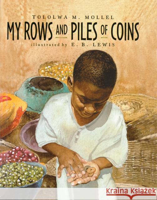 My Rows and Piles of Coins Tololwa M. Mollel E. B. Lewis 9780395751862 Clarion Books
