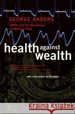 Health Against Wealth Anders, George 9780395822821 Mariner Books