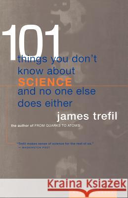 101 Things You Don't Know about Science and No One Else Does Either James S. Trefil James S. Trefil 9780395877401 Mariner Books