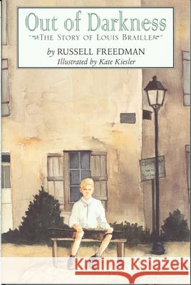 Out of Darkness: The Story of Louis Braille Russell Freedman Kate Kiesler 9780395968888 Clarion Books