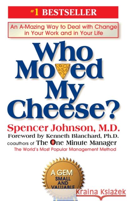 Who Moved My Cheese?: An A-Mazing Way to Deal with Change in Your Work and in Your Life Johnson, Spencer 9780399144462 Penguin Putnam