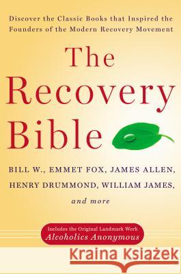 The Recovery Bible: Discover the Classic Books That Inspired the Founders of the Modern Recovery Movement--Includes the Original Landmark Bill W Emmet Fox James Allen 9780399165054 Tarcher