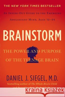 Brainstorm: The Power and Purpose of the Teenage Brain Daniel J. Siegel 9780399168833 Tarcher