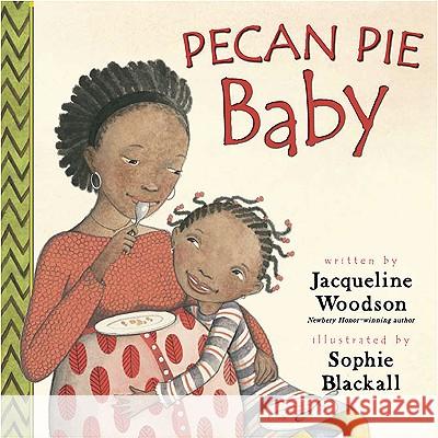 Pecan Pie Baby Jacqueline Woodson Sophie Blackall 9780399239878 Putnam Publishing Group